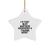 Sexy Waitress Gifts from Friends for Christmas - Star Ornament with Funny Quote, Unique Waitress Present, 'I'm That Sexy Waitress Everybody's Talking About.' - Image 1